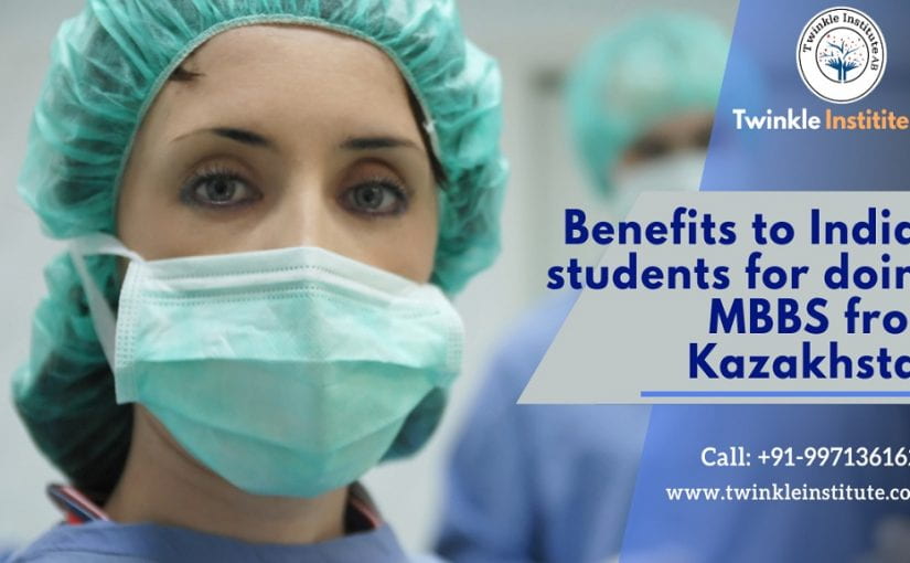 Benefits To Indian Students For MBBS In Kazakhstan
