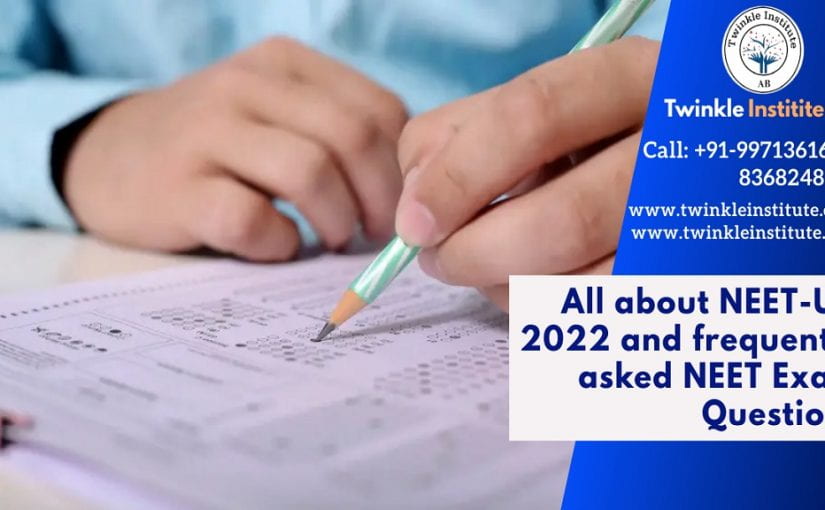 All About NEET-UG 2022 And Frequently Asked NEET Exam Questions