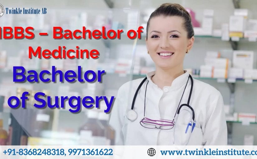 MBBS – Bachelor of Medicine and a Bachelor of Surgery