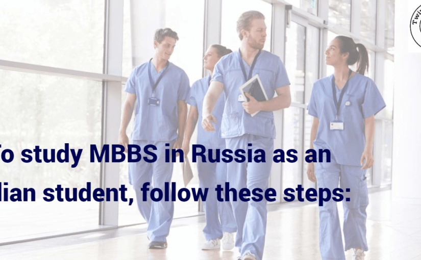 To study MBBS in Russia as an Indian student, follow these steps